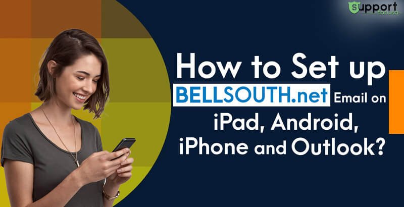 How to Set up Bellsouth.net Email on iPad, iPhone, Android and Outlook