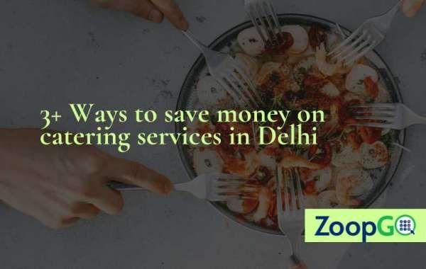 3+ Ways to save money on catering services in Delhi